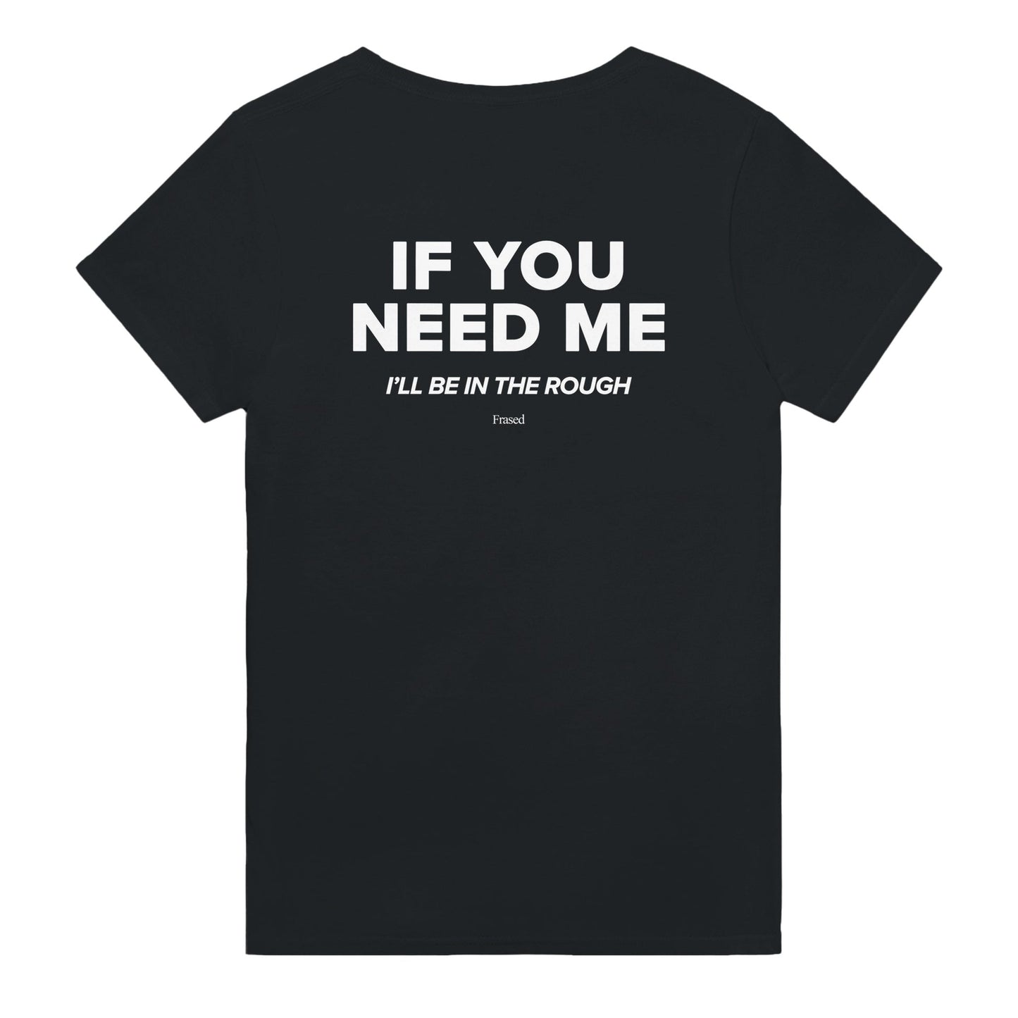 IF YOU NEED ME. I'LL BE IN THE ROUGH
