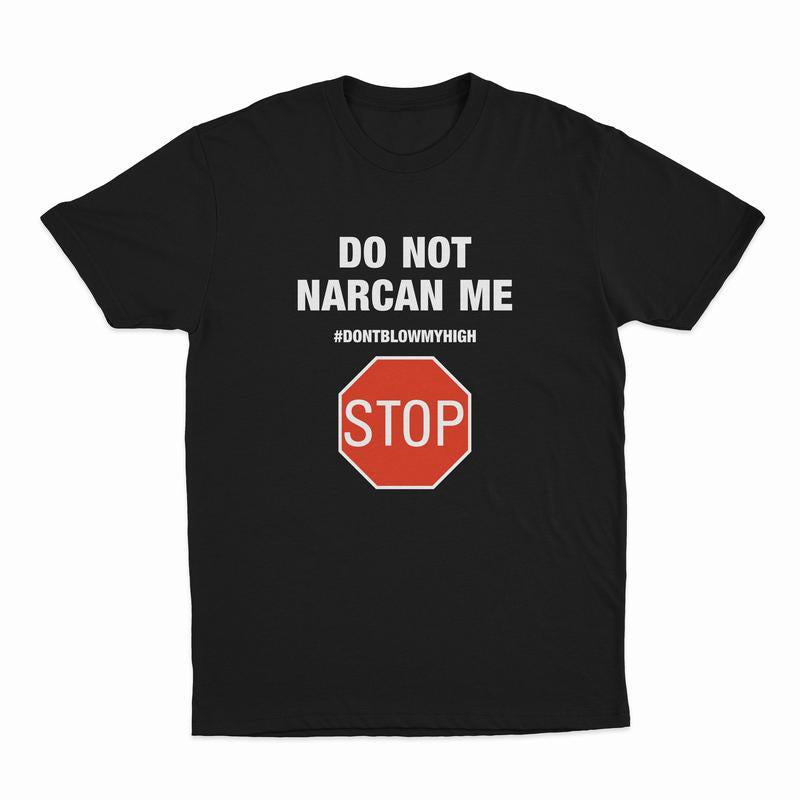 Do Not Narcan Me T-Shirt